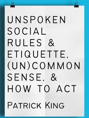 cover image of Unspoken Social Rules & Etiquette, (Un)common Sense, & How to Act